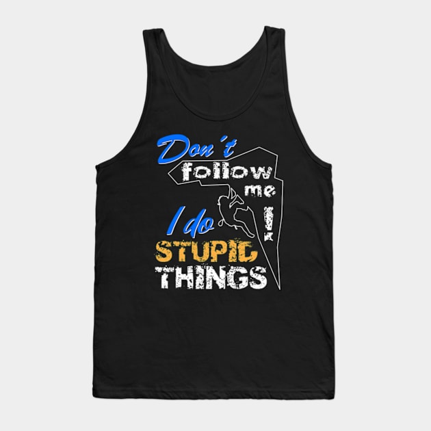 Dont Follow Me - I Do Stupid Things Tank Top by Hariolf´s Mega Store